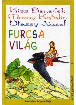 Kiss Benedek, Mezey Katalin, Utassy József - Furcsa világ Kiss Benedek, Mezey Katalin, Utassy József - Furcsa világ, Budapest 2000 antikvár könyv