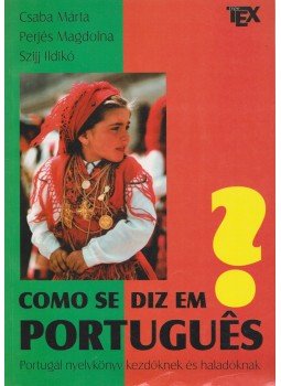 Szijj Ildikó, Csaba Márta, Perjés Magdolna - Como se diz em Portugués? Szijj Ildikó, Csaba Márta, Perjés Magdolna - Como se diz em Portugués?, 2000 antikvár könyv