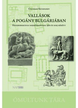 Kovács Gergely Lajos - Vallások a pogány Bulgáriában - Historiográfiai megközelítések 1980 és 2015 között, null 2019 antikvár könyv