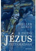HellerÁgnes - A zsidó Jézus feltámadása