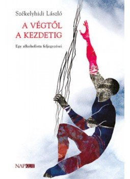 Székelyhidi László - A végtől a kezdetig - Egy alkoholista feljegyzései, null 2019 antikvár könyv