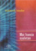 Eckhardt Sándor - Mai francia nyelvtan