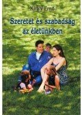 Király Ernő - Szeretet és szabadság az életünkben (dedikált)