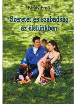 Király Ernő - Szeretet és szabadság az életünkben (dedikált), Leányfalu 0 antikvár könyv
