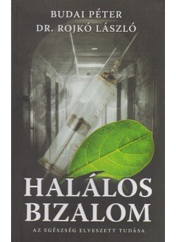 dr. Rojkó László, Budai Péter - Halálos bizalom (dedikált) dr. Rojkó László, Budai Péter - Halálos bizalom (dedikált), Budapest 2016 antikvár könyv