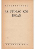 Bányai László - Az utolsó szó jogán