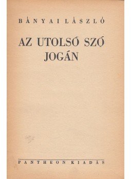 Bányai László - Az utolsó szó jogán Bányai László - Az utolsó szó jogán, Budapest 1942 antikvár könyv