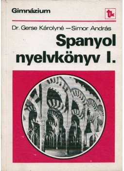 Gerse Károlyné, Simor András - Spanyol nyelvkönyv I. Gerse Károlyné, Simor András - Spanyol nyelvkönyv I., Budapest 1983 antikvár könyv