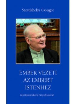 Szerdahelyi Csongor - Ember vezeti az embert Istenhez, Budapest 2019 antikvár könyv