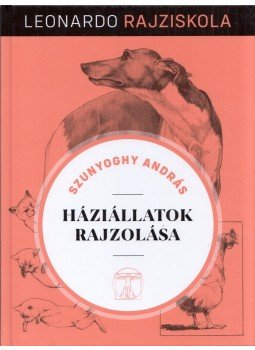 Szunyoghy András - Háziállatok rajzolása - Leonardo rajziskola Szunyoghy András - Háziállatok rajzolása - Leonardo rajziskola, Budapest 2019 antikvár könyv