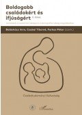 Balásházy Imre, Csabai Tiborné, Farkas Péter - Boldogabb családokért és ifjúságért II. kötet - Javaslatok a családi élet válsága és a demográfiai válság megoldásához