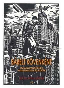 Szolláth Dávid - Bábelt kövenként - Irodalomtörténeti tanulmányok és esszék, null 2019 antikvár könyv