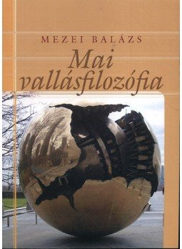 Mezei Balázs - Mai vallásfilozófia Mezei Balázs - Mai vallásfilozófia, Budapest 2010 antikvár könyv