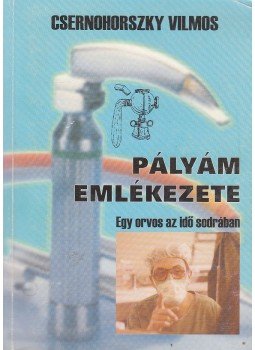Csernohorszky Vilmos - Pályám emlékezete (dedikált) Csernohorszky Vilmos - Pályám emlékezete (dedikált), 1999 antikvár könyv