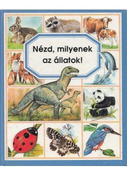 Selley, Lindsey, Emilie Beaumont - Nézd, milyenek az állatok! Selley, Lindsey, Emilie Beaumont - Nézd, milyenek az állatok!, Budapest 1993 antikvár könyv
