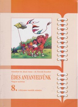 Fercsik Erzsébet, Adamikné Jászó Anna - Édes anyanyelvünk - Magyar nyelvtan 8. évfolyamos tanulók számára Fercsik Erzsébet, Adamikné Jászó Anna - Édes anyanyelvünk - Magyar nyelvtan 8. évfolyamos tanulók számára, Budapest 2013 antikvár könyv