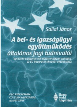 Sallai János - A bel- és igazságügyi együttműködés általános jogi tudnivalói, Budapest 2004 antikvár könyv