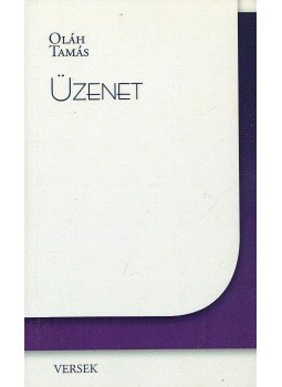 Oláh Tamás - Üzenet (dedikált) Oláh Tamás - Üzenet (dedikált), Miskolc 2016 antikvár könyv