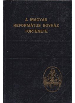 Bucsay Mihály, Bíró Sándor, Tóth Endre, Varga Zoltán - A magyar református egyház története, Sárospatak 1995 antikvár könyv