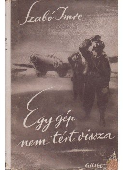 Szabó Imre - Egy gép nem tért vissza Szabó Imre - Egy gép nem tért vissza, Budapest 1942 antikvár könyv