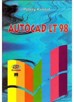Pétery Kristóf - AutoCAD LT 98 Pétery Kristóf - AutoCAD LT 98, Budapest 1999 antikvár könyv