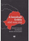 Szilágyi Aladár - A leszakadt Erdély első száz éve