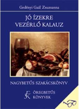 Gedényiné Gaál Zsuzsanna - Jó ízekre vezérlő kalauz - Nagybetűs szakácskönyv - Nagybetűs szakácskönyv, null 2006 antikvár könyv