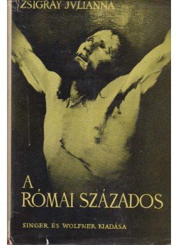 Zsigray Julianna - A római százados Zsigray Julianna - A római százados, Budapest 1939 antikvár könyv