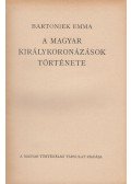 Bartoniek Emma - A magyar királykoronázások története