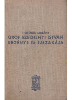 Hegedüs Loránt - Gróf Széchenyi István regénye és éjszakája, Budapest 0 antikvár könyv