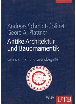 Schmidt-Colinet, Andreas, Plattner, Georg A. - Antike Architektur und Bauornamentik, Wien 2004 antikvár könyv