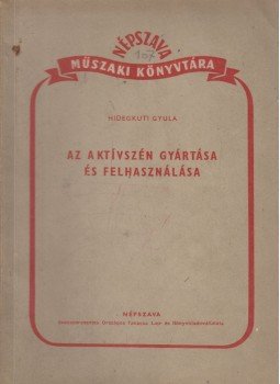 Hidegkuti Gyula - Az aktívszén gyártása és felhasználása, Budapest 1952 antikvár könyv