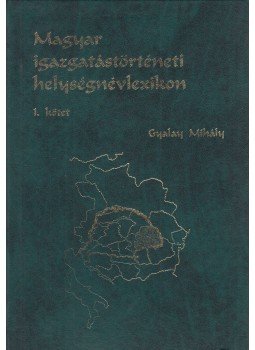 Gyalay Mihály - Magyar igazgatástörténeti helységnévlexikon I-II. (számozott, dedikált), Budapest 1997 antikvár könyv