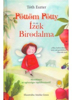 Tóth Eszter - Pöttöm Pötty és az Ízek Birodalma Tóth Eszter - Pöttöm Pötty és az Ízek Birodalma, null 2019 antikvár könyv