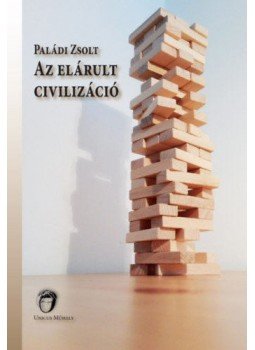 Paládi Zsolt - Az elárult civilizáció Paládi Zsolt - Az elárult civilizáció, null 2019 antikvár könyv