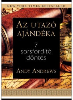 Andy Andrews - Az utazó ajándéka - 7 sorsfordító döntés Andy Andrews - Az utazó ajándéka - 7 sorsfordító döntés, null 2019 antikvár könyv