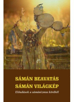 - Sámán beavatás - sámán világkép - Előadások a sámánizmus köréből - Sámán beavatás - sámán világkép - Előadások a sámánizmus köréből, null 2019 antikvár könyv