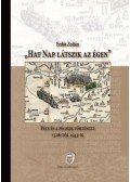 Erdős Zoltán - Hat nap látszik az égen - Pécs és a pécsiek története 1526-tól 1543-ig