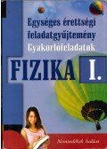 Bánkuti Zsuzsa,Dr. Berkes József,Dégen Csaba,Holics László,Kopcsa József dr.,Dr. Kotek László,Medgyes Sándor,Paál Tamás,Poór István,Schuszter Ferenc dr. - Fizika I. - Egységes érettségi feladatgyűjtemény