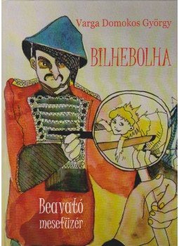 Varga Domokos György - Bilhebolha (dedikált) Varga Domokos György - Bilhebolha (dedikált), Budapest 2016 antikvár könyv