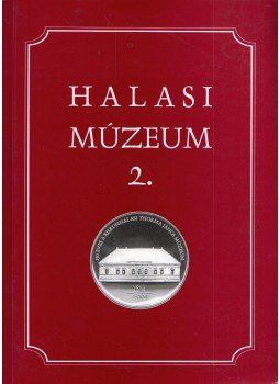 Szakál Aurél - Halasi Múzeum 2. Szakál Aurél - Halasi Múzeum 2., Kiskunhalas 2004 antikvár könyv