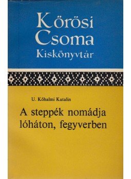 U. Kőhalmi Katalin - A steppék nomádja lóháton, fegyverben (dedikált) U. Kőhalmi Katalin - A steppék nomádja lóháton, fegyverben (dedikált), Budapest 1972 antikvár könyv