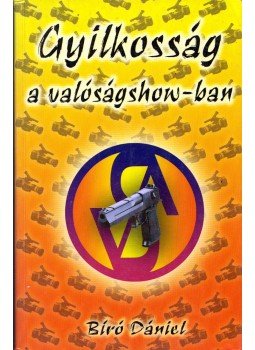 Bíró Dániel - Gyilkosság a valóságshow-ban Bíró Dániel - Gyilkosság a valóságshow-ban, Budapest 2003 antikvár könyv