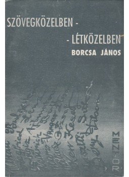 Borcsa János - Szövegközelben - létközelben (dedikált) Borcsa János - Szövegközelben - létközelben (dedikált), Marosvásárhely 1994 antikvár könyv