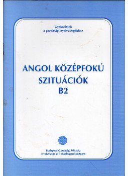 Bánóczy Erika, Benke Eszter, Széky Annamária - Szituációs gyakorlófeladatok a BGF NYTK szakmai nyelvvizsgájához angol középfok B2, Budapest 2008 antikvár könyv