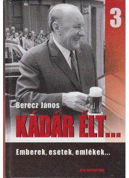 Berecz János - Kádár élt... 3 (dedikált) Berecz János - Kádár élt... 3 (dedikált), Budapest 0 antikvár könyv