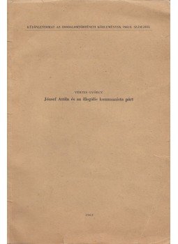 Vértes György - József Attila és az illegális kommunista párt (dedikált) Vértes György - József Attila és az illegális kommunista párt (dedikált), 1963 antikvár könyv