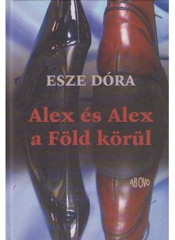 Esze Dóra - Alex és Alex a Föld körül (dedikált), Budapest 2005 antikvár könyv