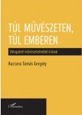 Kucsera Tamás Gergely - Túl művészeten, túl emberen - Válogatott művészetelméleti írások