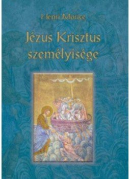 Henri Morice - Jézus Krisztus személyisége Henri Morice - Jézus Krisztus személyisége, Budapest 2017 antikvár könyv